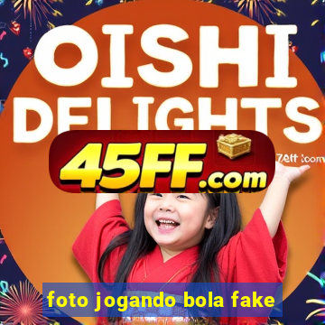 foto jogando bola fake